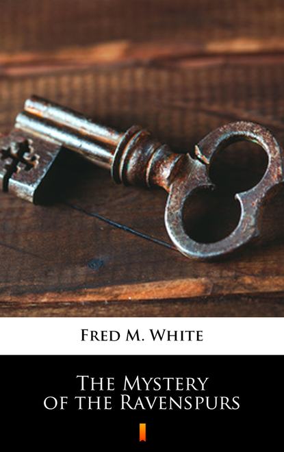 Fred M. White — The Mystery of the Ravenspurs