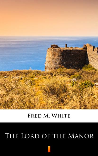 Fred M. White - The Lord of the Manor