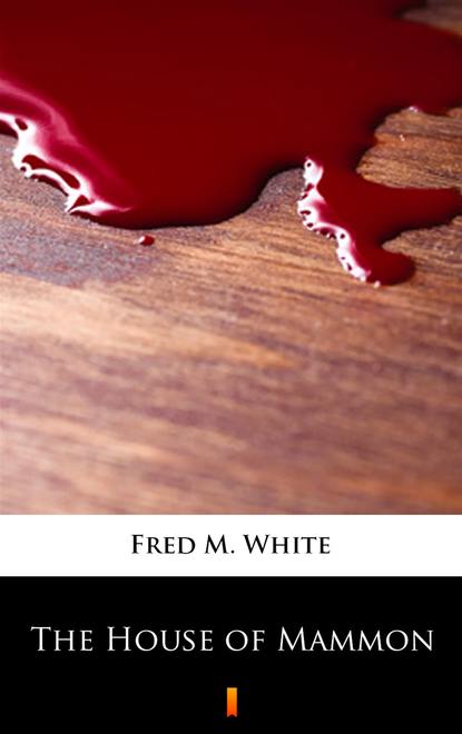 Fred M.  White - The House of Mammon