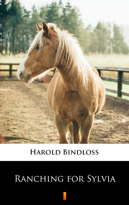 Harold  Bindloss - Ranching for Sylvia