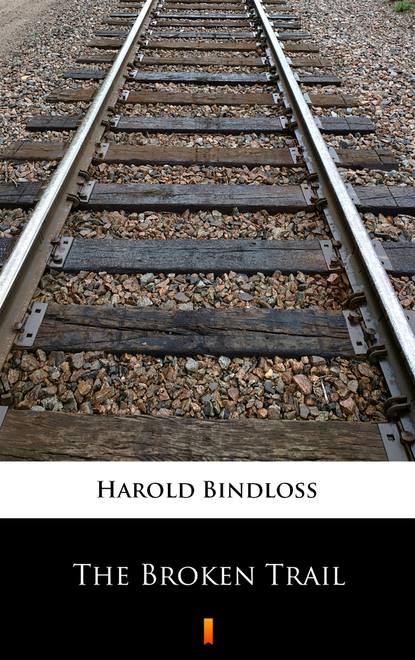 Harold  Bindloss - The Broken Trail