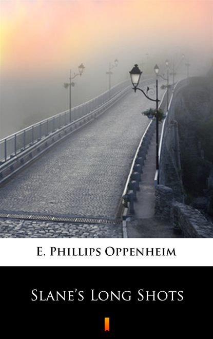 E. Phillips Oppenheim - Slane’s Long Shots