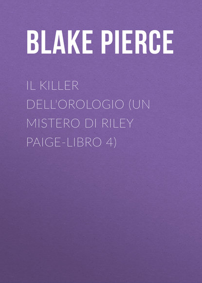 

Il Killer Dell'orologio (Un Mistero di Riley Paige-Libro 4)