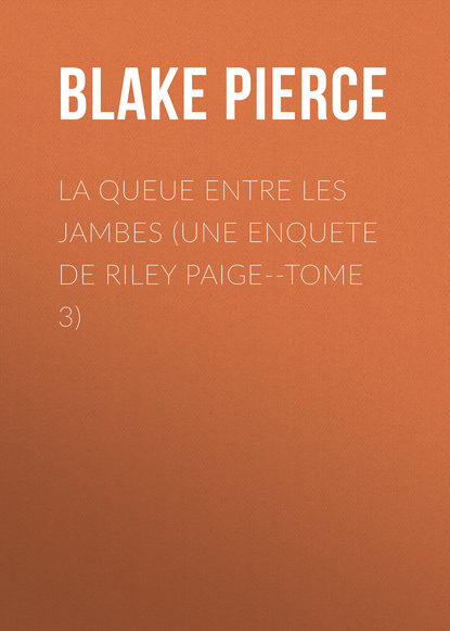 

La queue entre les jambes (une enquete de riley paige--tome 3)