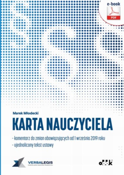 Marek Młodecki - Karta Nauczyciela – komentarz do zmian obowiązujących od 1 września 2019 roku - ujednolicony tekst ustawy (e-book)