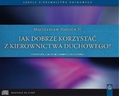 

Jak dobrze korzystać z kierownictwa duchowego