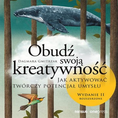 Dagmara Gmitrzak - Obudź swoją kreatywność. Jak aktywować twórczy potencjał umysłu. Wydanie II rozszerzone