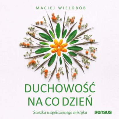 Ксюша Ангел - Duchowość na co dzień. Ścieżka współczesnego mistyka