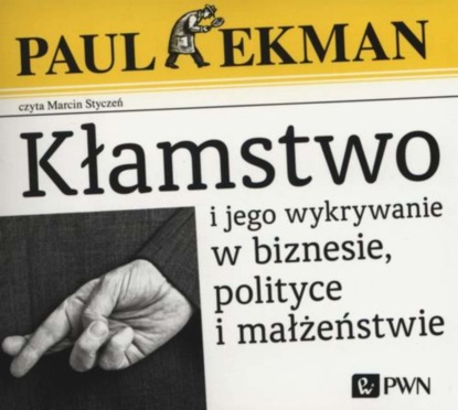 

Kłamstwo i jego wykrywanie w biznesie, polityce i małżeństwie