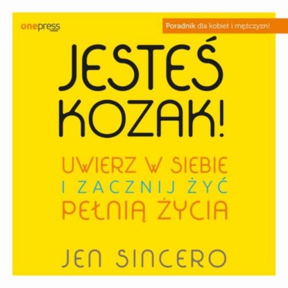 

Jesteś kozak! Uwierz w siebie i zacznij żyć pełnią życia