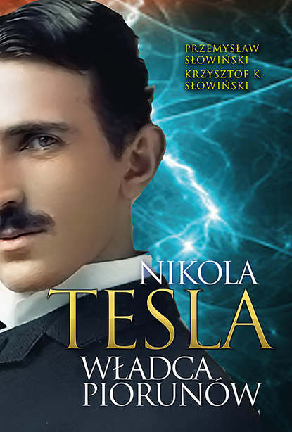 Przemysław Słowiński - Tesla. Władca piorunów