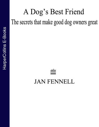 A Dog’s Best Friend: The Secrets that Make Good Dog Owners Great - Jan Fennell