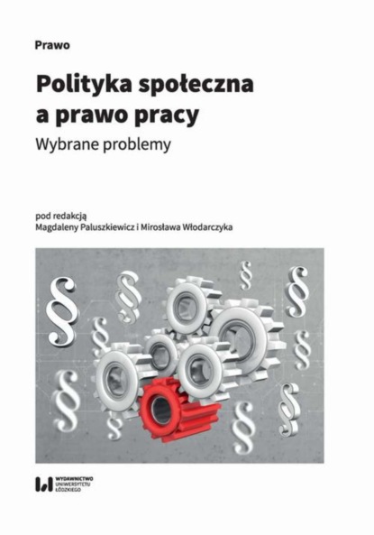 Группа авторов - Polityka społeczna a prawo pracy