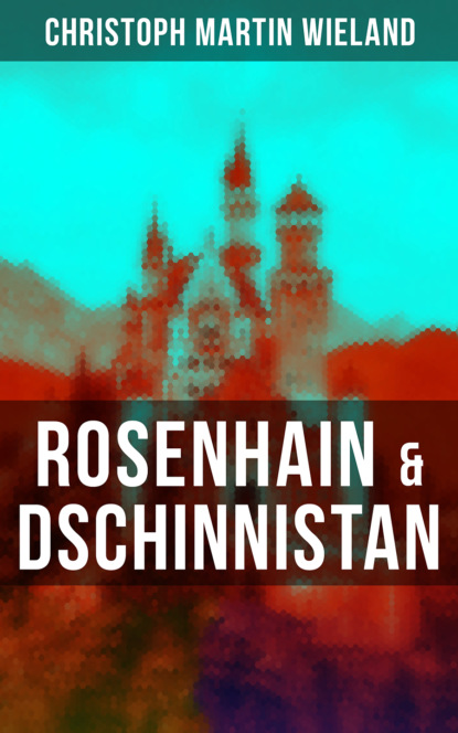 Christoph Martin Wieland - Rosenhain & Dschinnistan