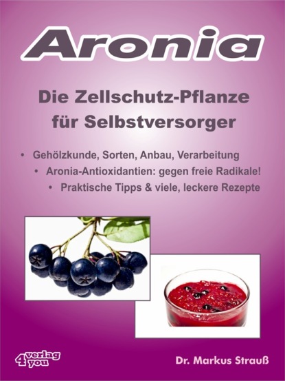 Aronia. Die Zellschutz-Pflanze für Selbstversorger. (Markus Strauß). 