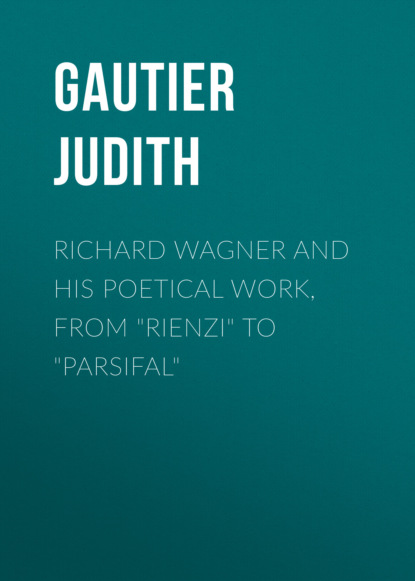 Gautier Judith - Richard Wagner and His Poetical Work, from "Rienzi" to "Parsifal"