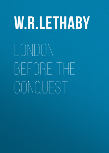 W. R. Lethaby - London Before the Conquest