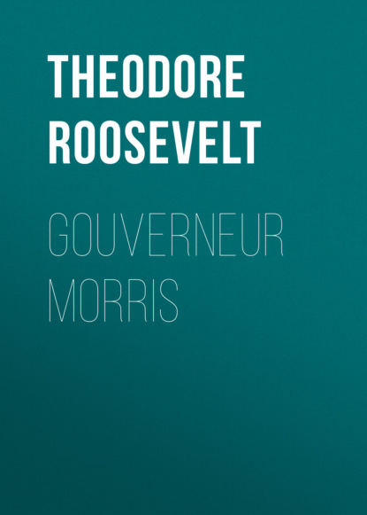 Theodore  Roosevelt - Gouverneur Morris