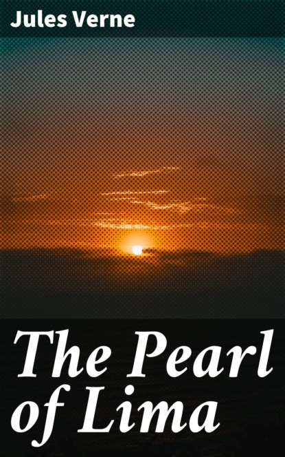 Жюль Верн - The Pearl of Lima