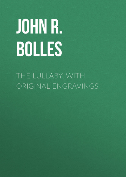 John R. Bolles - The Lullaby, with Original Engravings