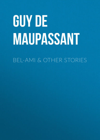 Guy de Maupassant - Bel-Ami & Other Stories