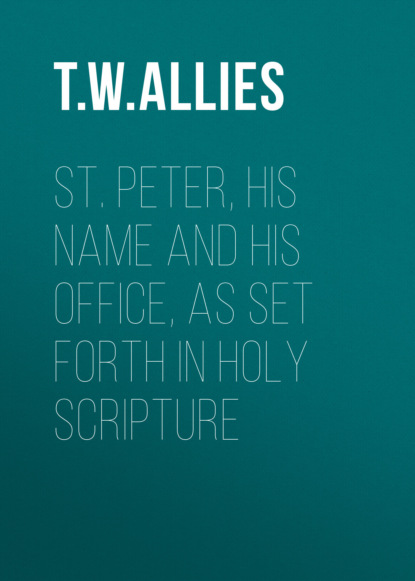 T. W. Allies - St. Peter, His Name and His Office, as Set Forth in Holy Scripture