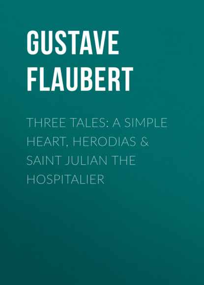 Gustave Flaubert - Three Tales: A Simple Heart,  Herodias & Saint Julian the Hospitalier