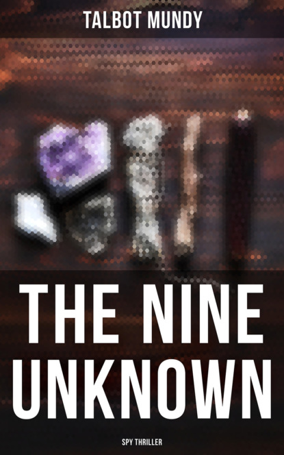 Talbot Mundy - The Nine Unknown (Spy Thriller)