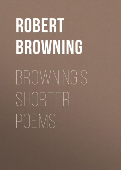 Robert Browning - Browning's Shorter Poems