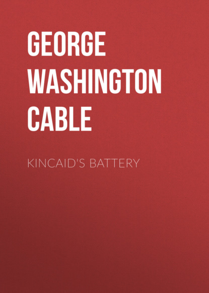 George Washington Cable - Kincaid's Battery