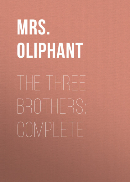 Mrs. Oliphant - The Three Brothers; Complete