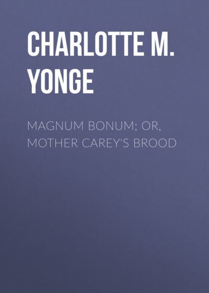 Charlotte M. Yonge - Magnum Bonum; Or, Mother Carey's Brood