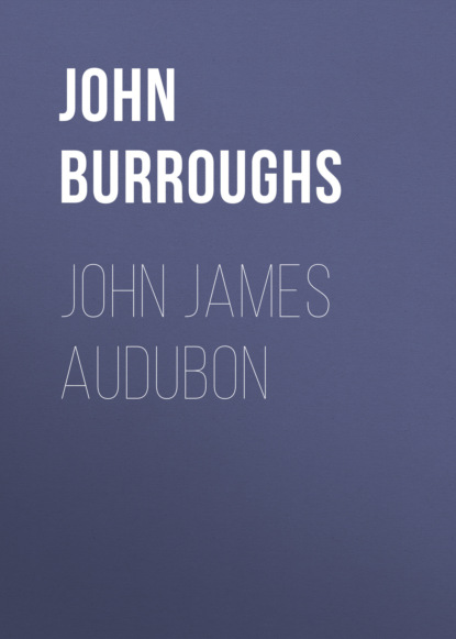 John Burroughs - John James Audubon