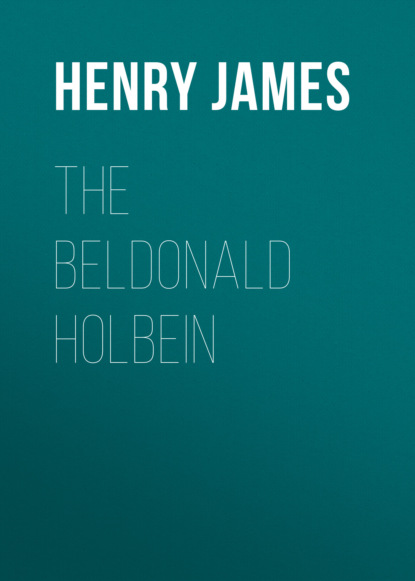 Генри Джеймс - The Beldonald Holbein