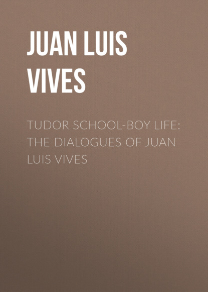 

Tudor school-boy life: the dialogues of Juan Luis Vives