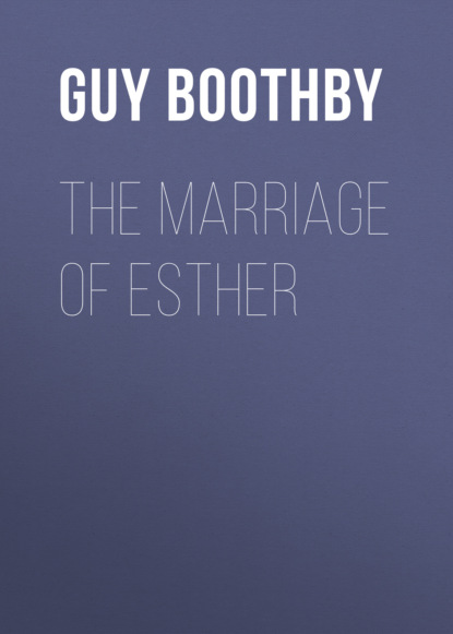 Guy  Boothby - The Marriage of Esther