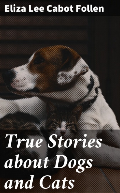 

True Stories about Dogs and Cats