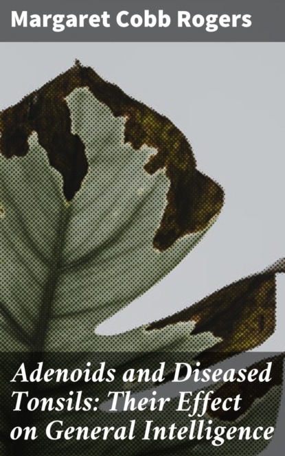 

Adenoids and Diseased Tonsils: Their Effect on General Intelligence