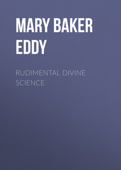 Mary Baker Eddy - Rudimental Divine Science