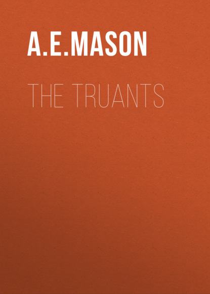 A. E. W. Mason - The Truants