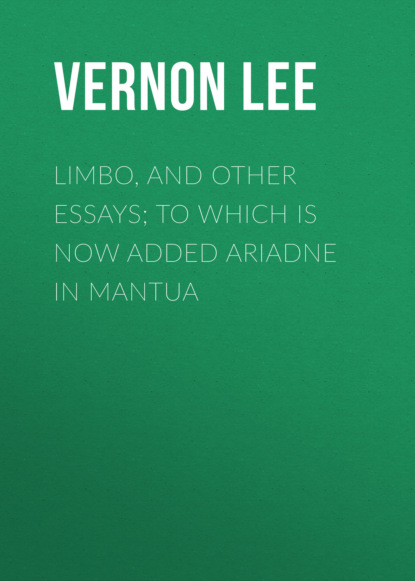 Vernon  Lee - Limbo, and Other Essays; To which is now added Ariadne in Mantua