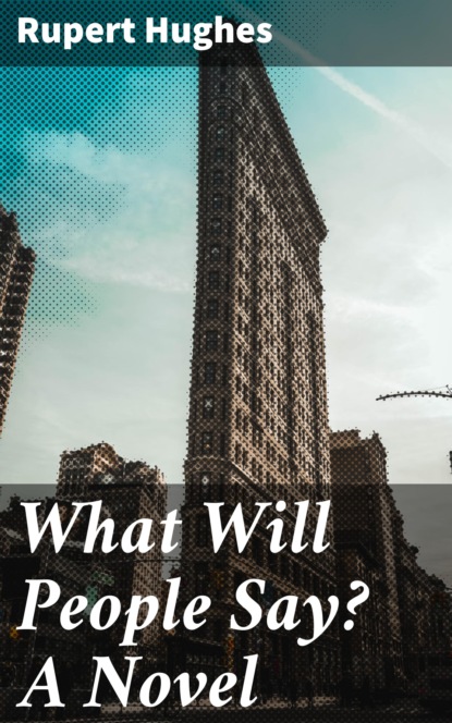 Hughes Rupert - What Will People Say? A Novel