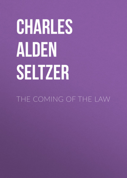 Charles Alden Seltzer - The Coming of the Law