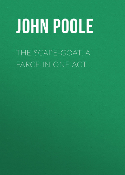 

The Scape-Goat: A Farce in One Act