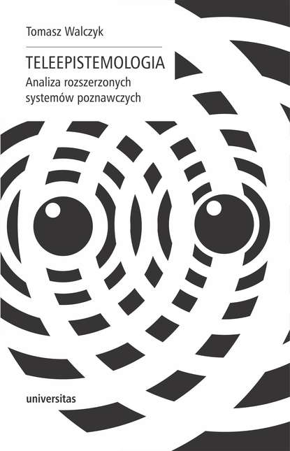 Tomasz Walczyk - Teleepistemologia. Analiza rozszerzonych systemów poznawczych