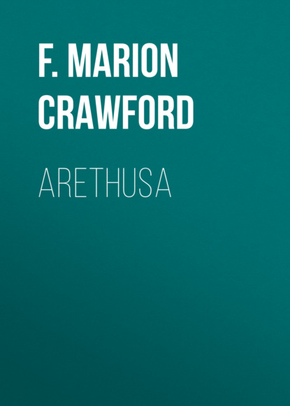 F. Marion Crawford - Arethusa