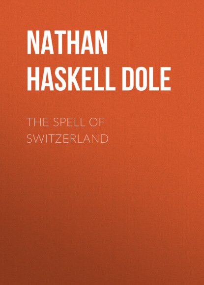 Nathan Haskell Dole - The Spell of Switzerland