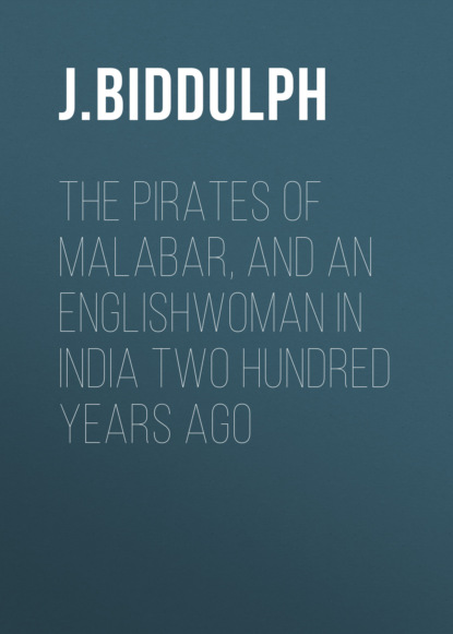 J. Biddulph - The Pirates of Malabar, and an Englishwoman in India Two Hundred Years Ago