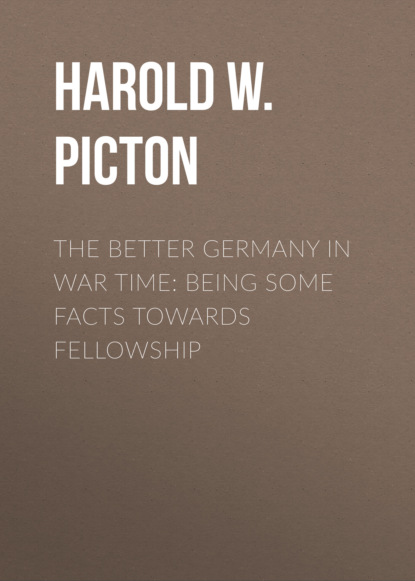 

The Better Germany in War Time: Being Some Facts Towards Fellowship