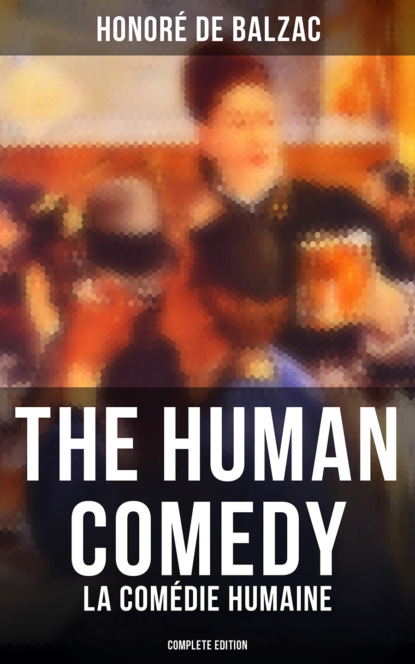 Honoré De Balzac - The Human Comedy - La Comédie humaine (Complete Edition)